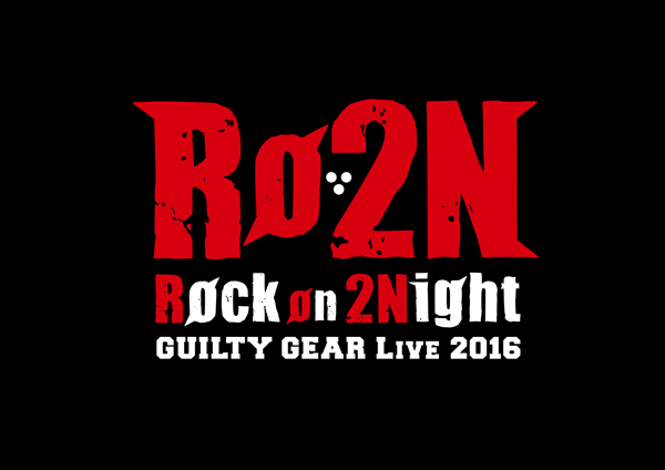 Rock on 2Night GUILTY GEAR LIVE 2016